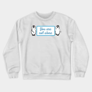 Cute Penguins Holding You Are Not Alone Sign Crewneck Sweatshirt